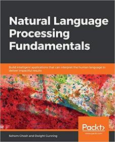 Natural Language Processing Fundamentals- Build intelligent apps that can interpret the human language to deliver impactful
