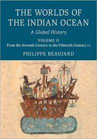 The Worlds of the Indian Ocean- Volume 2, From the Seventh Century to the Fifteenth Century CE- A Global History
