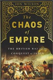 The Chaos of Empire- The British Raj and the Conquest of India
