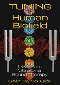 Tuning the Human Biofield - Healing with Vibrational Sound Therapy