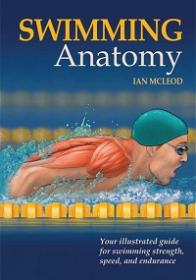 Swimming Anatomy - Your Illustrated Guide for Swimming Strength, Speed and Endurance