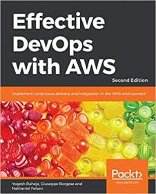 Effective DevOps with AWS- Implement continuous delivery & integration in the AWS environment, 2nd Edition (True PDF, EPUB)