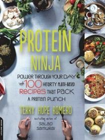 Protein Ninja - Power Through Your Day with 100 Hearty Plant-Based Recipes that Pack a Protein Punch