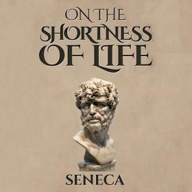 On the Shortness of Life by Seneca (49 CE)