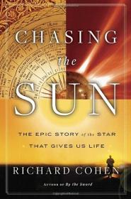 Chasing the Sun- The Epic Story of the Star That Gives Us Life