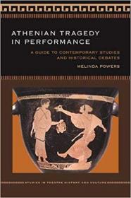 Athenian Tragedy in Performance- A Guide to Contemporary Studies and Historical Debates