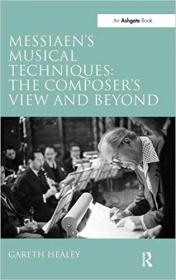 Messiaen's Musical Techniques- The Composer's View and Beyond