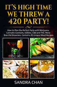 It's High Time We Threw a 420 Party!- How to Plan the Perfect Party with Marijuana, Cannabis Cocktails, Edibles, CBD