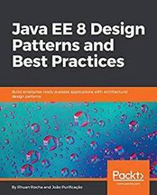 Java EE 8 Design Patterns and Best Practices- Build enterprise-ready scalable apps with architectural design patterns (True PDF)