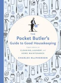 The Pocket Butler's Guide to Good Housekeeping- Expert Advice on Cleaning, Laundry and Home Maintenance (Pocket Butler)