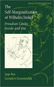 The Self-Marginalization of Wilhelm Stekel- Freudian Circles Inside and Out