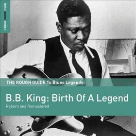 B B  King - The Rough Guide To Blues Legends B B  King Birth Of A Legend [2CD] (2012) MP3