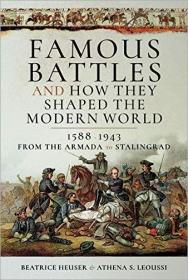 Famous Battles and How They Shaped the Modern World 1588-1943- From the Armada to Stalingrad