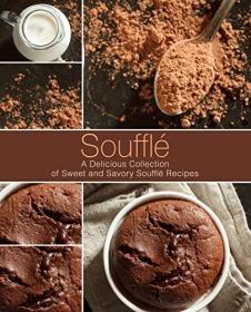 Souffl- A Delicious Collection of Sweet and Savory Souffl Recipes