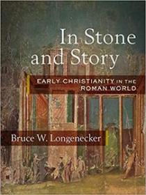 In Stone and Story- Early Christianity in the Roman World