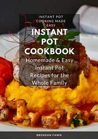 Instant Pot Cookbook- Homemade & Easy Instant Pot Recipes for the Whole Family