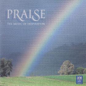 Praise - ABC Classics -  The Music Of Inspiration - 18 Uplifting Tracks For You To Enjoy - Top Performers