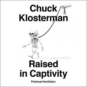 Chuck Klosterman - 2019 - Raised in Captivity (Fiction)