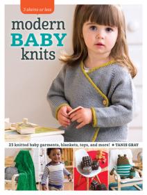 3 Skeins or Less - Modern Baby Knits- 23 Knitted Baby Garments, Blankets, Toys, and More!