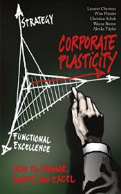 Corporate Plasticity- How to Change, Adapt, and Excel (True EPUB)