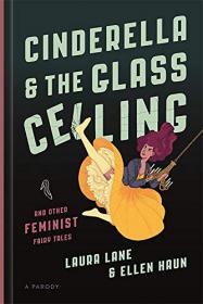 Cinderella and the Glass Ceiling- And Other Feminist Fairy Tales