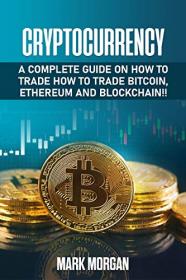 Cryptocurrency- A Complete Guide On How To Trade How To Trade Bitcoin, Ethereum and Blockchain!
