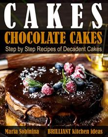 Cakes- Chocolate Cakes  Step by Step Recipes of Decadent Cakes
