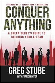 Conquer Anything- A Green Beret's Guide to Building Your A<span style=color:#39a8bb>-Team</span>