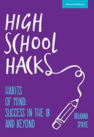 High School Hacks- A student's guide to success in the IB and beyond