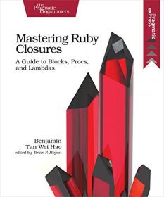 Mastering Ruby Closures- A Guide to Blocks, Procs, and Lambdas [PDF]
