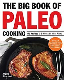 The Big Book of Paleo Cooking- 175 Recipes & 6 Weeks of Meal Plans (PDF)