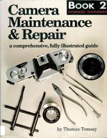 Camera Maintenance & Repair, Book 2 - Fundamental Techniques - A Comprehensive, Fully Illustrated Guide