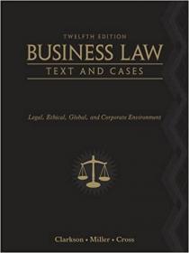 Business Law- Text and Cases- Legal, Ethical, Global, and Corporate Environment