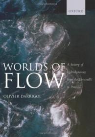 Worlds of Flow- A History of Hydrodynamics from the Bernoullis to Prandtl