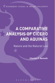 A Comparative Analysis of Cicero and Aquinas- Nature and the Natural Law (Bloomsbury Studies in Ancient Philosophy)