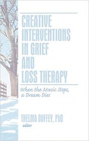 Creative Interventions in Grief and Loss Therapy- When the Music Stops, a Dream Dies