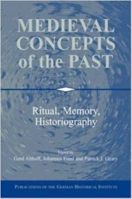 Medieval Concepts of the Past- Ritual, Memory, Historiography