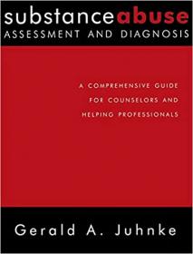 Substance Abuse Assessment and Diagnosis- A Comprehensive Guide for Counselors and Helping Professionals