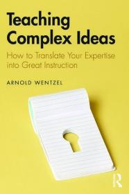 Teaching Complex Ideas- How to Translate Your Expertise into Great Instruction (PDF)