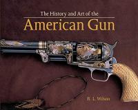 The History and Art of the American Gun- The Art of American Arms