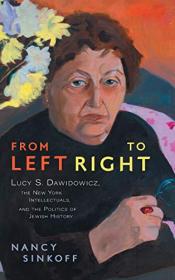 From Left to Right- Lucy S  Dawidowicz, the New York Intellectuals, and the Politics of Jewish History
