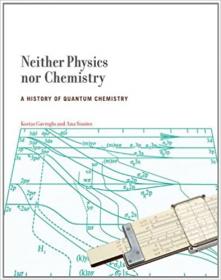 Neither Physics nor Chemistry- A History of Quantum Chemistry