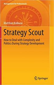 Strategy Scout- How to Deal with Complexity and Politics During Strategy Development