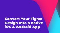 Convert your Figma design into a native iOS & Android app without coding - UI-UX Design