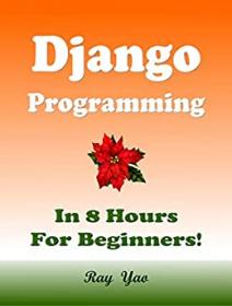 Django Programming, In 8 Hours, For Beginners!