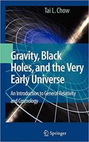 Gravity, Black Holes, and the Very Early Universe- An Introduction to General Relativity and Cosmology