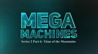 Mega Machines Series 2 Part 6 Titan of the Mountains 1080p HDTV x264 AAC