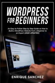 Wordpress For Biginners- An Easy to Follow Step by Step Guide on How to Build a WordPress Website (2020 UPDATED)