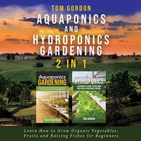 Tom Gordon - 2020 - Aquaponics and Hydroponics Gardening - 2 in 1 (How-To)