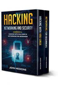 Hacking- Networking and Security (2 Books in 1- Hacking with Kali Linux & Networking for Beginners)